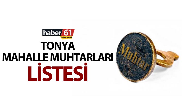 Tonya Mahalle Muhtarları Listesi