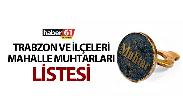 Trabzon ve İlçeleri Muhtarlar listesi