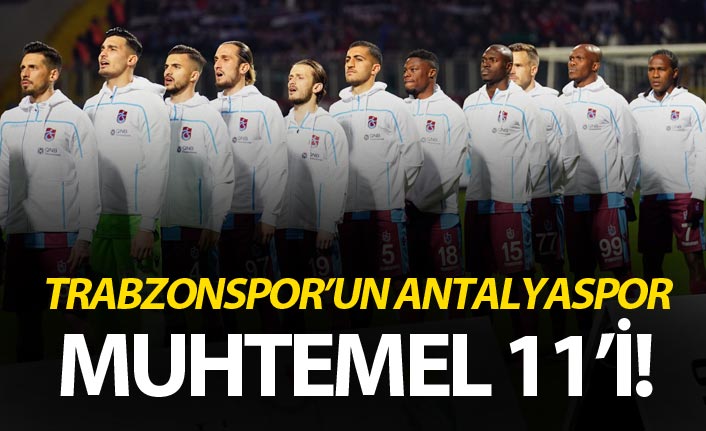 Trabzonspor'un Antalyaspor Muhtemel 11'i