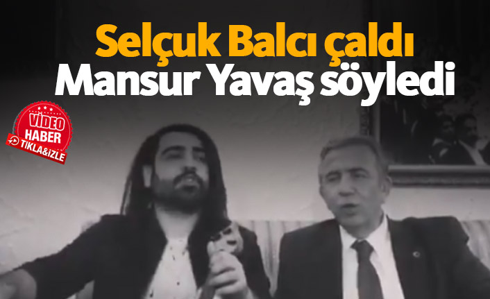 Selçuk Balcı çaldı, Mansur Yavaş söyledi