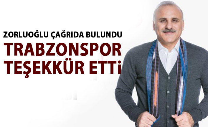 Zorluoğlu çağrıda bulundu Trabzonspor teşekkür etti