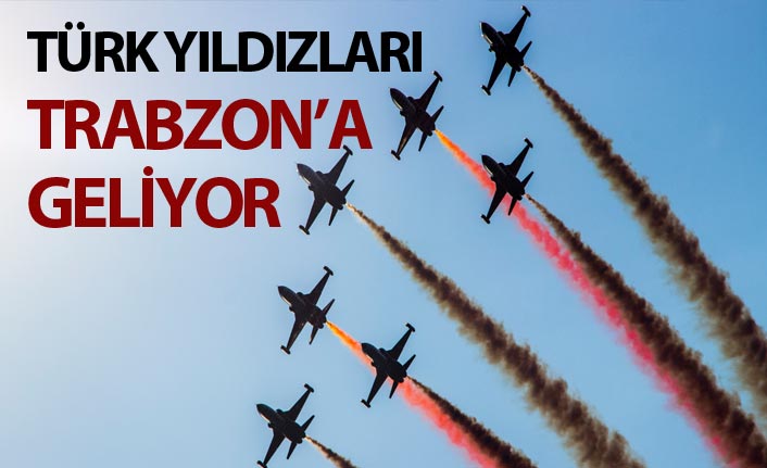 THK açıkladı! Türk Yıldızları Trabzon'a geliyor