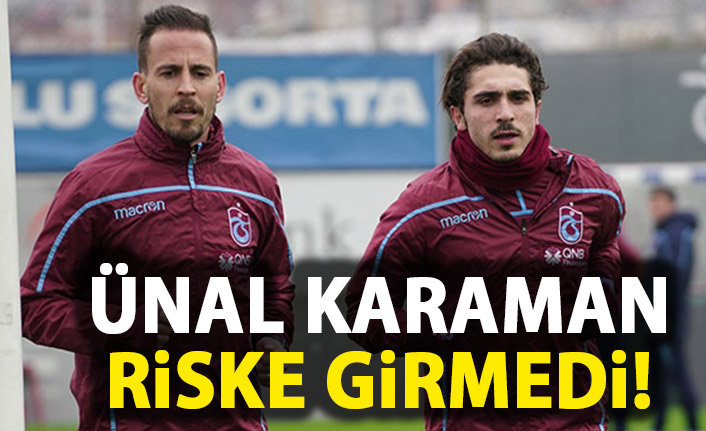 Ünal Karaman onları riske atmadı