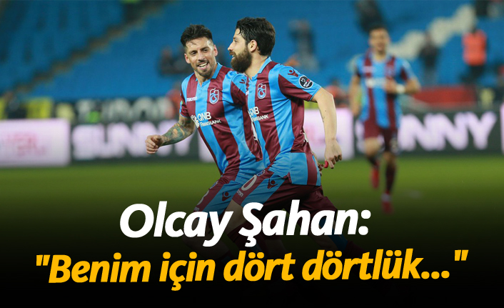 Olcay Şahan: "Benim için dört dörtlük..."