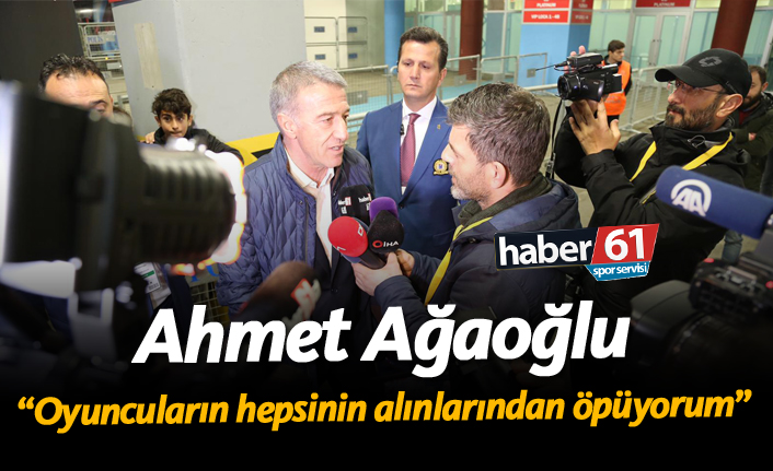 Ağaoğlu: "Oyuncuların hepsinin alınlarından öpüyorum"