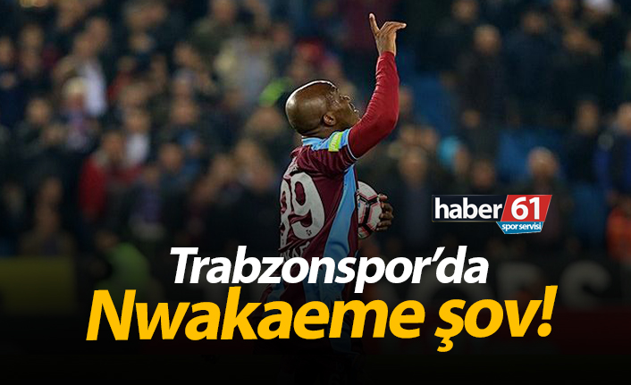 Trabzonspor'da Nwakaeme şov!