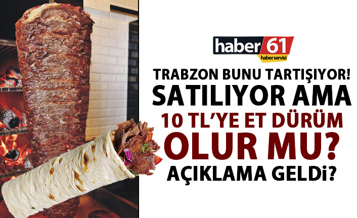 Trabzon bunu tartışıyor! 10 TL’ye et dürüm olur mu?