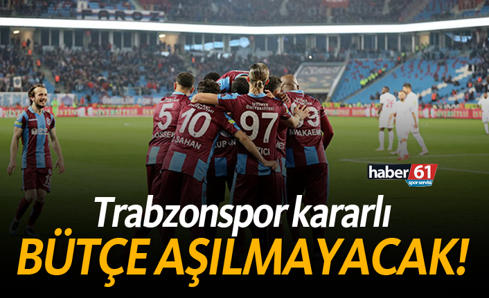 Trabzonspor kararlı! Bütçe aşılmayacak