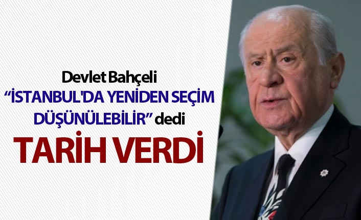 MHP lideri Bahçeli: İstanbul'da yeniden seçim düşünülebilir