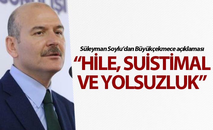 İçişleri Bakanı Soylu'dan 'Büyükçekmece' açıklaması
