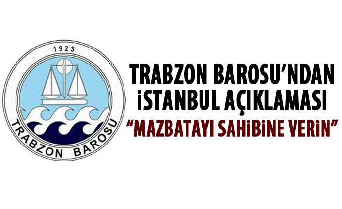 Trabzon Barosu'ndan İstanbul açıklaması: Mazbata verilmeli