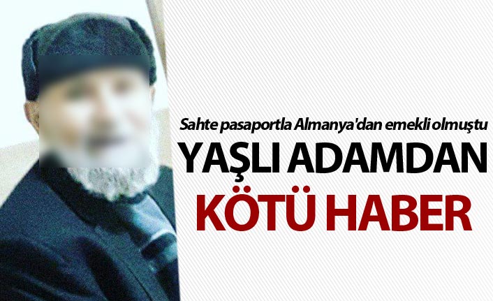 Sahte pasaportla Almanya'dan emekli olmuştu; ölünce davası düştü