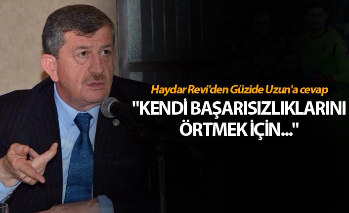 Haydar Revi'den Güzide Uzun'a cevap - "Kendi başarısızlıklarını örtmek için..."