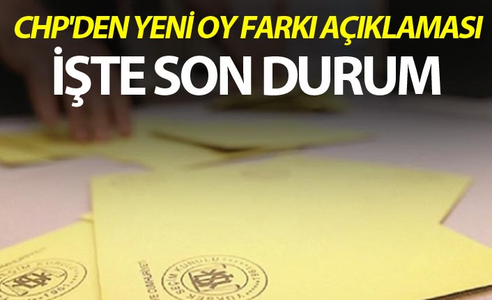 CHP'den yeni oy farkı açıklaması
