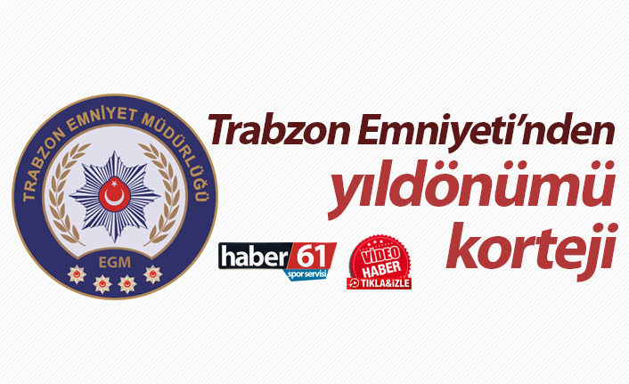Trabzon Emniyeti’nden yıldönümü korteji