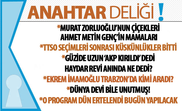 Anahtar Deliği Zorluoğlu’nun Çiçekleri, Genç’in Mamaları: Trabzon’da Siyaset de Ekonomi de Medya da Kaynıyor!