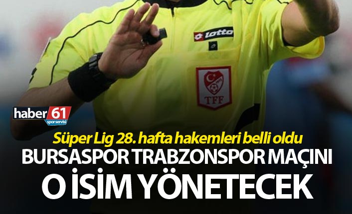 Bursaspor Trabzonspor maçının hakemi belli oldu