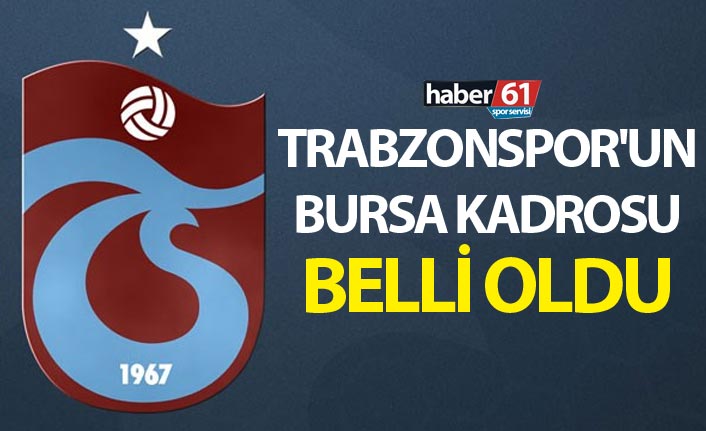 Trabzonspor'un Bursa kadrosu belli oldu