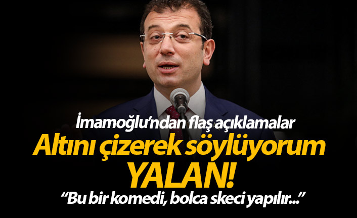 İmamoğlu " Altını çizerek söylüyorum yalan. Komedi..."