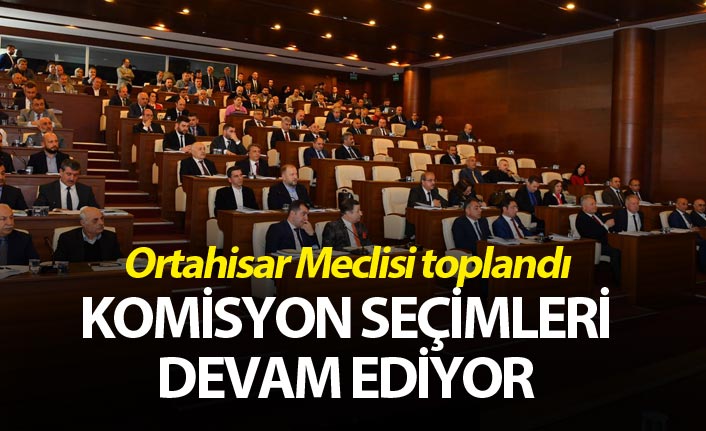 Ortahisar'da komisyonlara üye seçimi devam ediyor