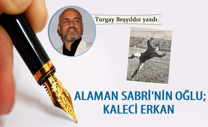 Alaman Sabri'nin Oğlu; Kaleci Erkan