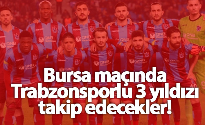 Trabzonspor'da 3 yıldıza özel takip