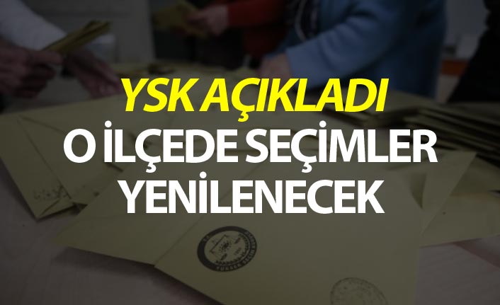 YSK açıkladı - O ilçede seçimler yenilenecek