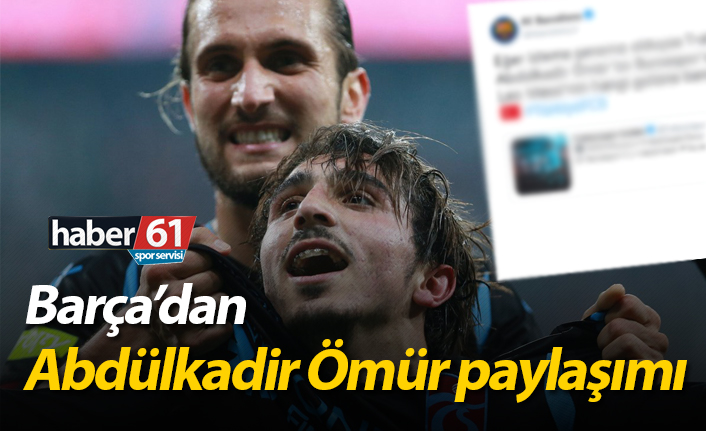 Barça'dan Abdülkadir Ömür paylaşımı