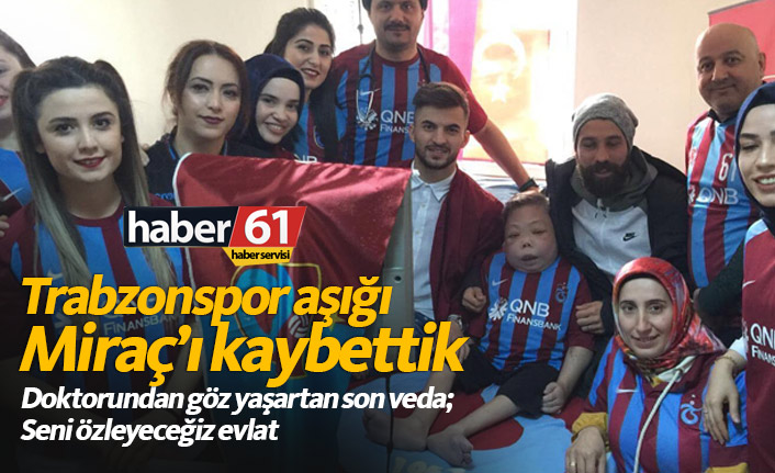 Diyaliz hastası bordo mavi aşığı Miraç’ı kaybettik...