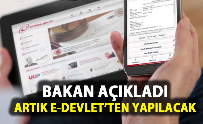 Bakan açıkladı! Artık e-devlet üzerinden yapılacak