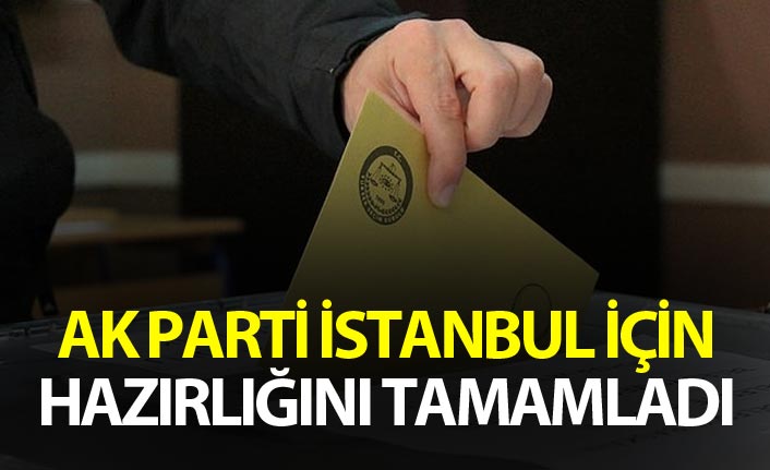 AK Parti İstanbul için hazırlığını tamamladı