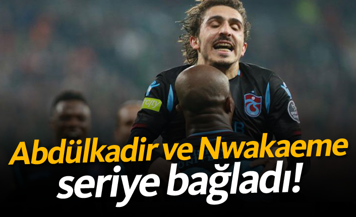 Abdülkadir ve Nwakaeme seriye bağladı!