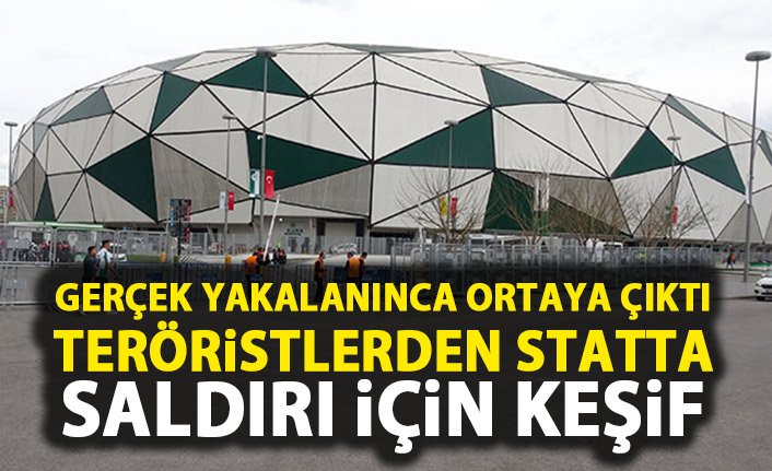 Teröristler bombalı saldırı için statta keşif yapmış