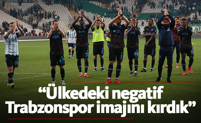 "Ülkedeki negatif Trabzonspor imajını kırdık"