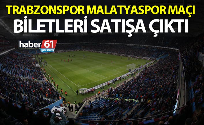 Trabzonspor Malatyaspor maçı biletleri satışa çıktı