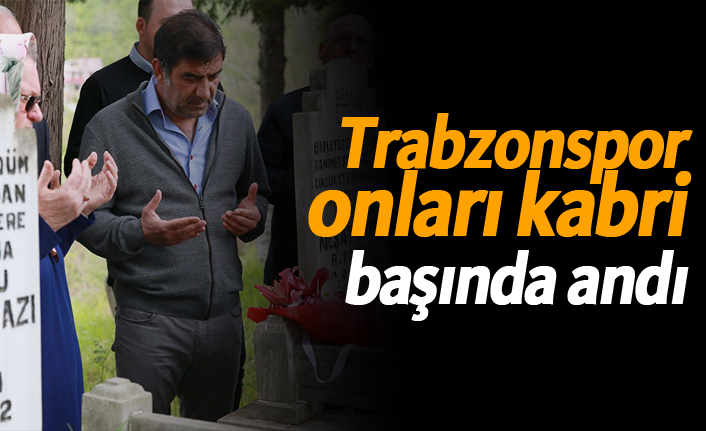 Trabzonspor onları kabri başında andı