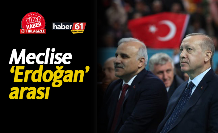 Meclise 'Erdoğan' arası!
