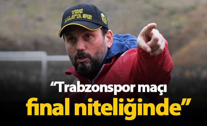 "Trabzonspor maçı final niteliğinde"