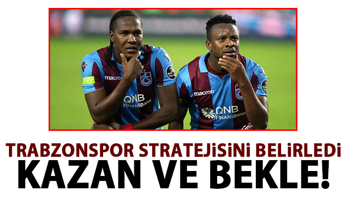TRabzonspor'un stratejisi: Kazan ve bekle
