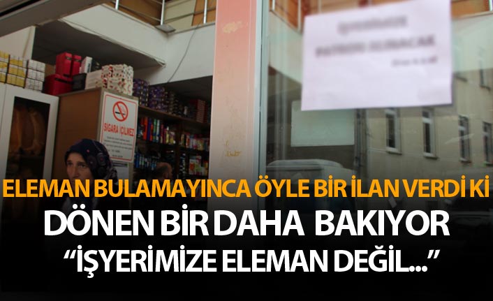 Eleman bulamayınca öyle bir ilan verdi ki...