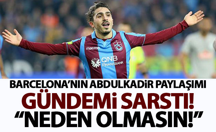 Barcelona'dan heyecanlandıran Abdulkadir Ömür paylaşımı: Neden olmasın!