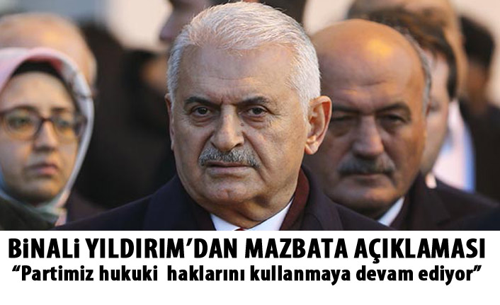 Binali Yıldırım'dan mazbata açıklaması: Partimiz hukuki  haklarını kullanmaya devam ediyor