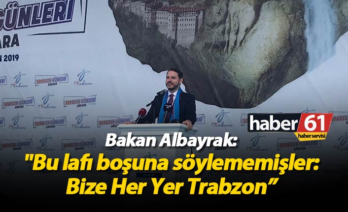Bakan Albayrak: "Bu laf boşuna söylenmemiş: Bize Her Yer Trabzon"