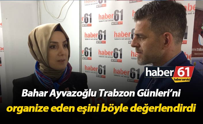 Bahar Ayvazoğlu Trabzon Günleri'ni organize eden eşini böyle değerlendirdi