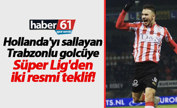 Hollanda'yı sallayan Trabzonlu golcüye Süper Lig'den iki resmi teklif!