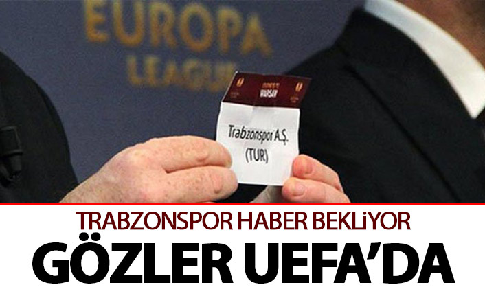 Trabzonspor UEFA'dan haber bekliyor