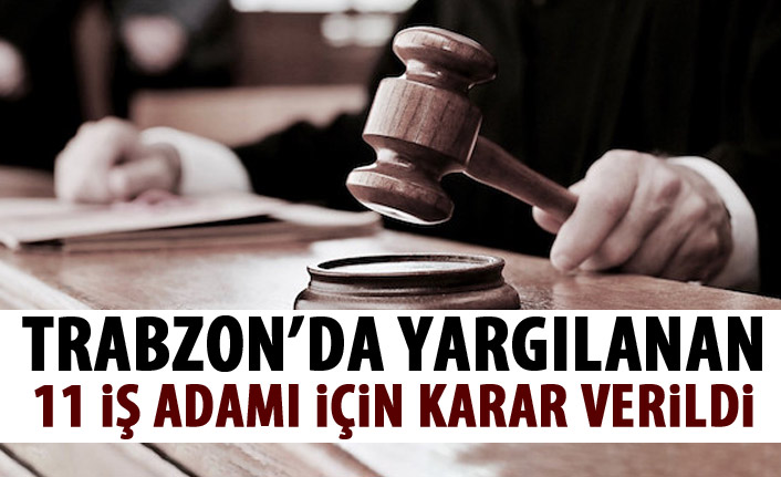 Trabzon'da yargılanan 11 iş adamına tahliye