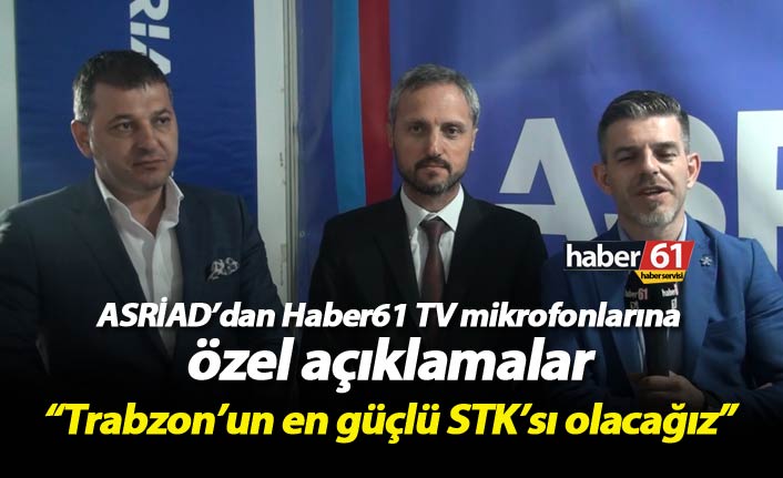 ASRİAD'dan Haber61 TV'ye özel açıklamalar