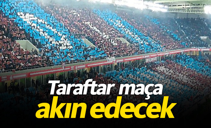 Trabzonspor taraftarı maça akın edecek