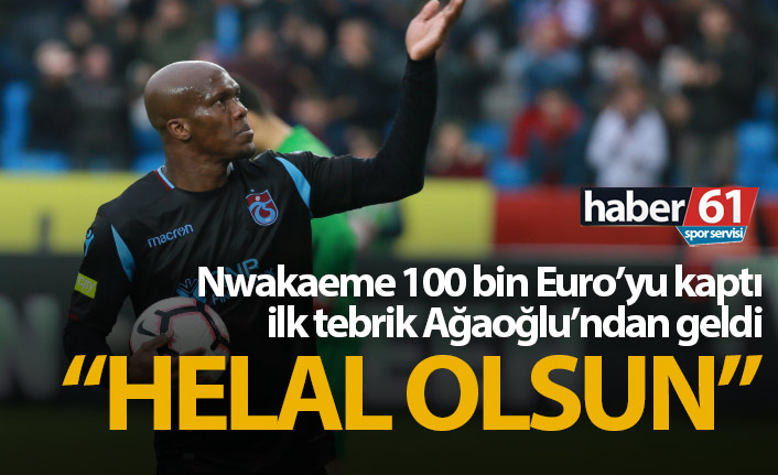 Nwakaeme bonusu kaptı, Ağaoğlu'ndan tebrik geldi